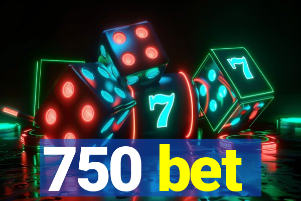 750 bet